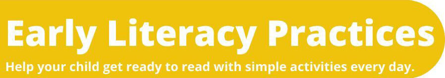 Yellow banner reading "Early Literacy Practices: Help your child get ready to read with simple activities every day."