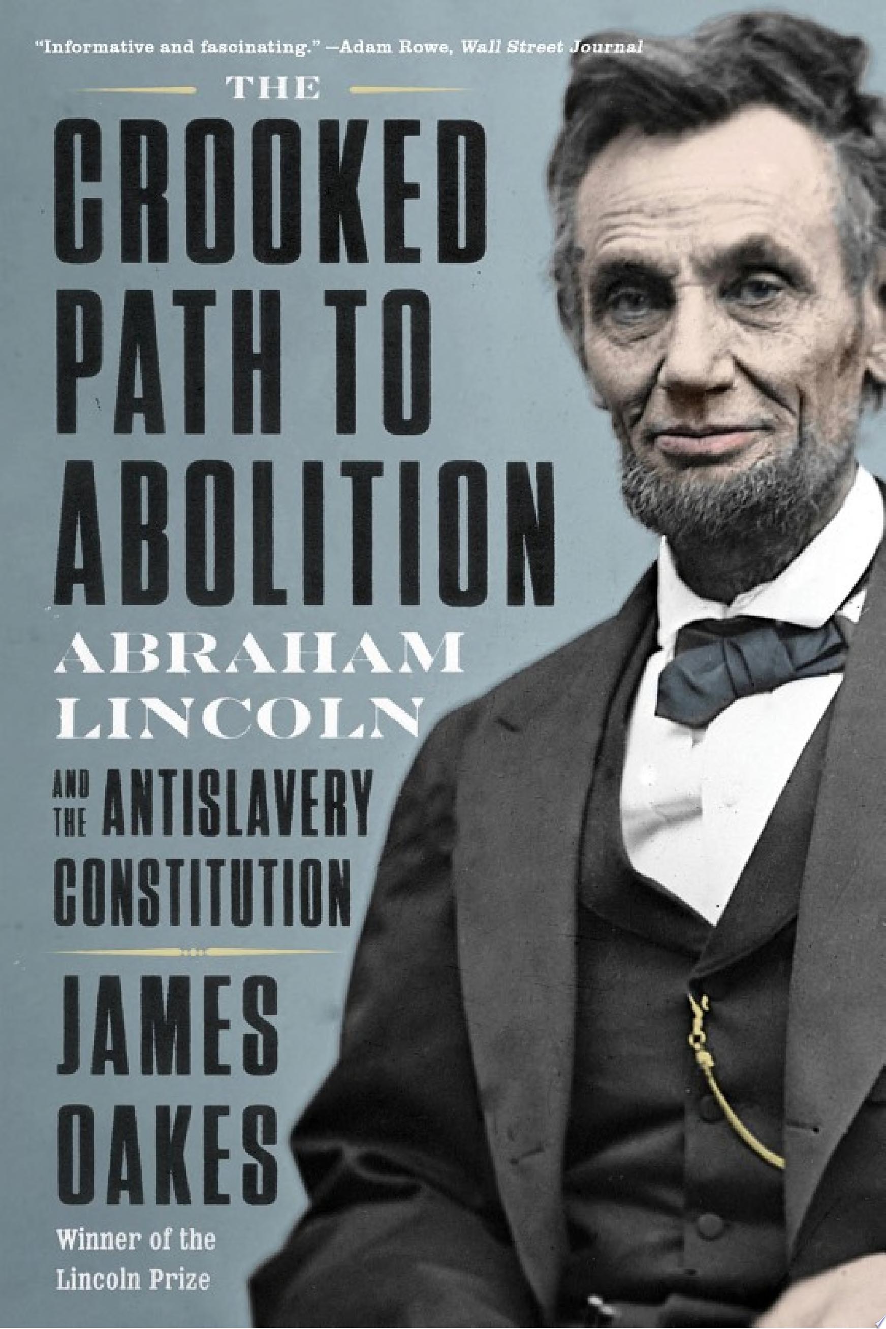 Image for "The Crooked Path to Abolition: Abraham Lincoln and the Antislavery Constitution"