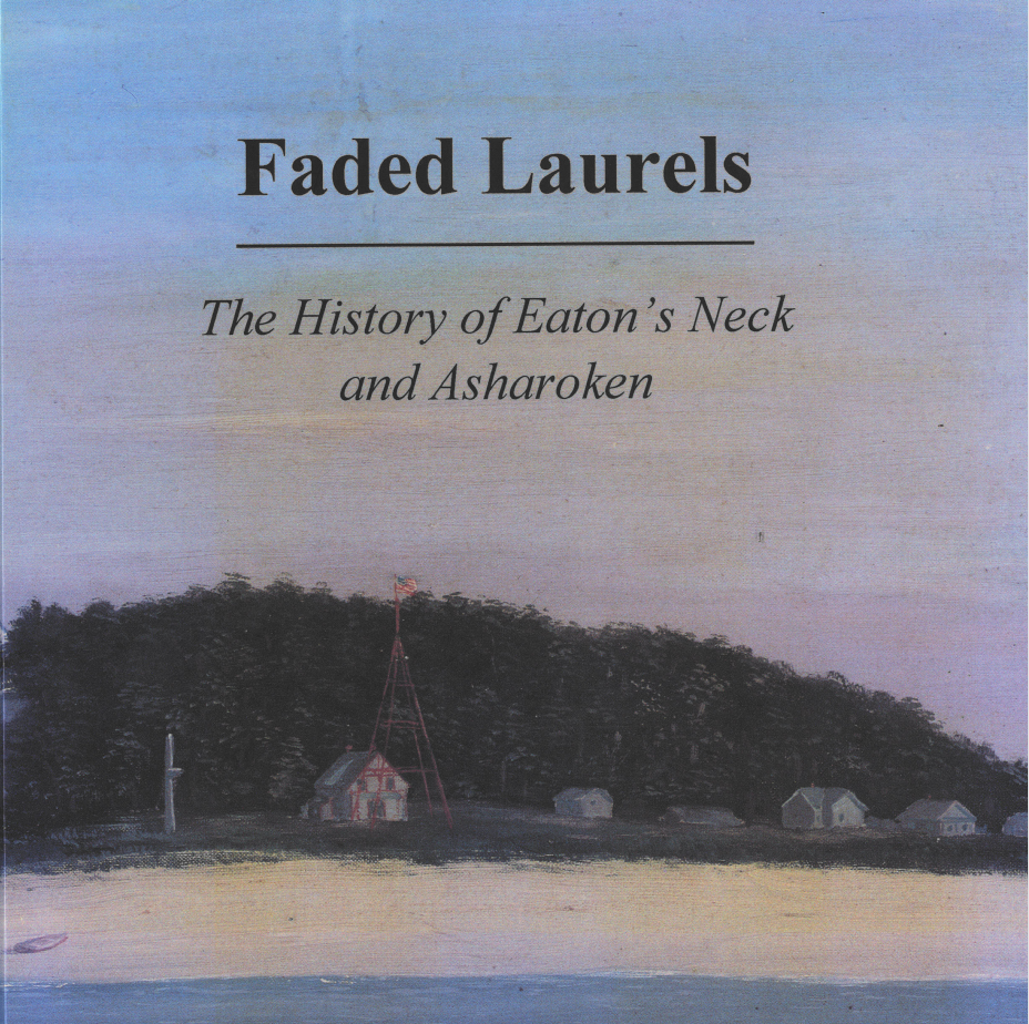 Faded Laurels :The History of Eaton's Neck and Asharoken 